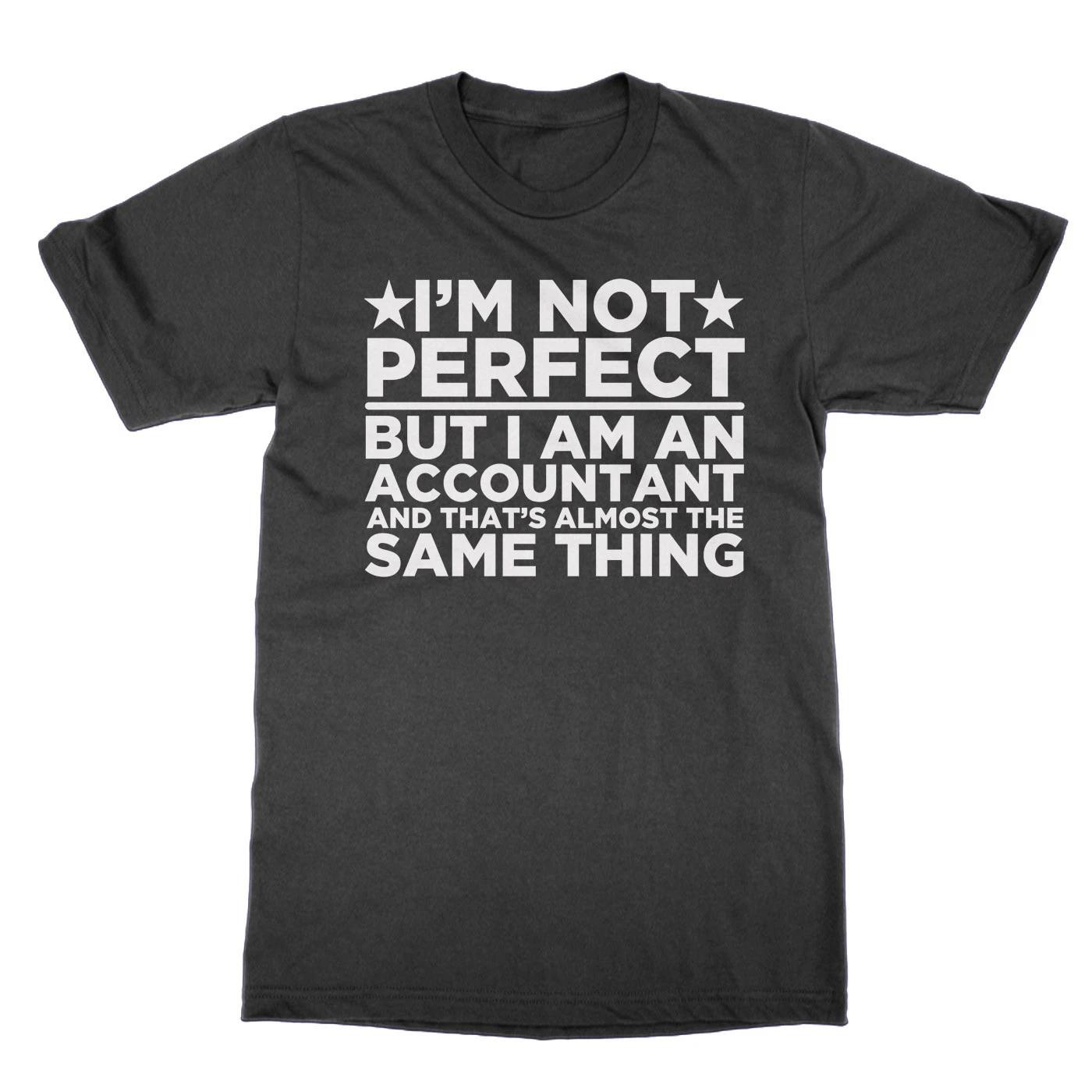 I m Not Perfect But I Am an Accountant and That s Almost the Same Thing t-shirt S