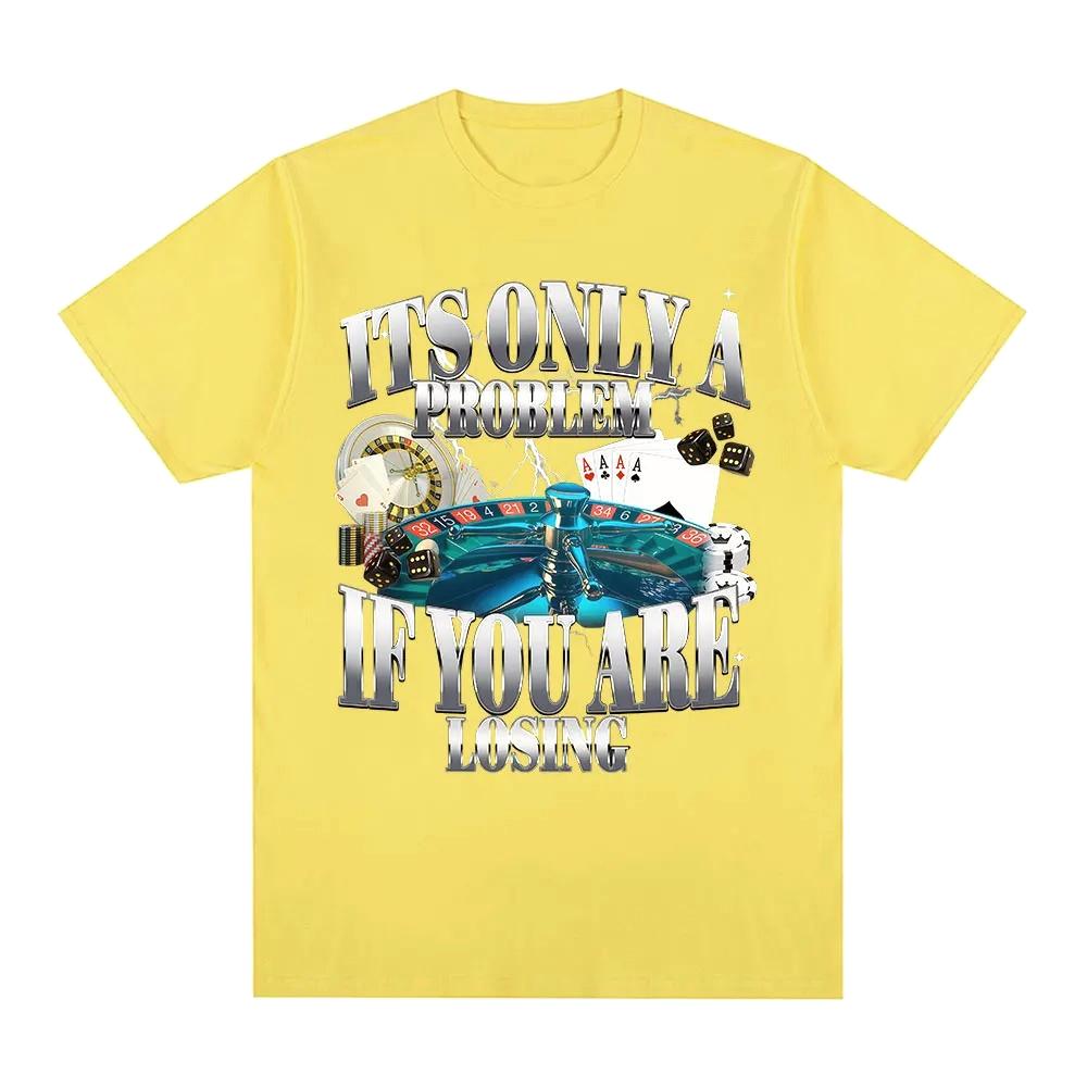 Its Only A Problem If Youre Losing Funny Gambling Graphic TShirt Printed Women Clothing Vintage Short Sleeve Tshirts Tops