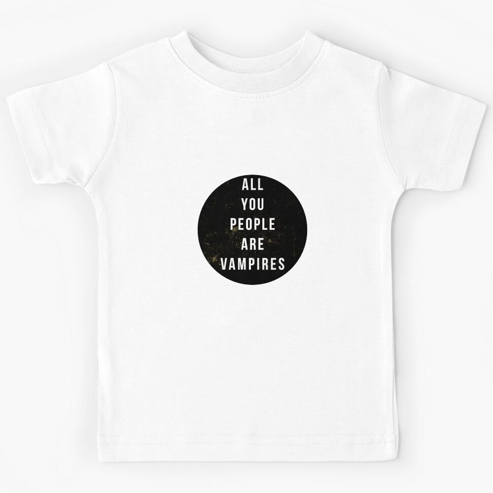 perhaps vampires is a bit strong, but... Kids T-Shirt 100