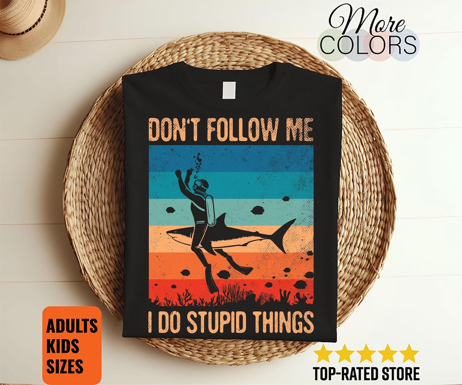 Don t Follow Me I Do Stupid Things Scuba Diving Funny Diver Dive Divers Gift T-Shirt, Snorkel Snorkeling Lover Present, Vintage Retro Shirts 100