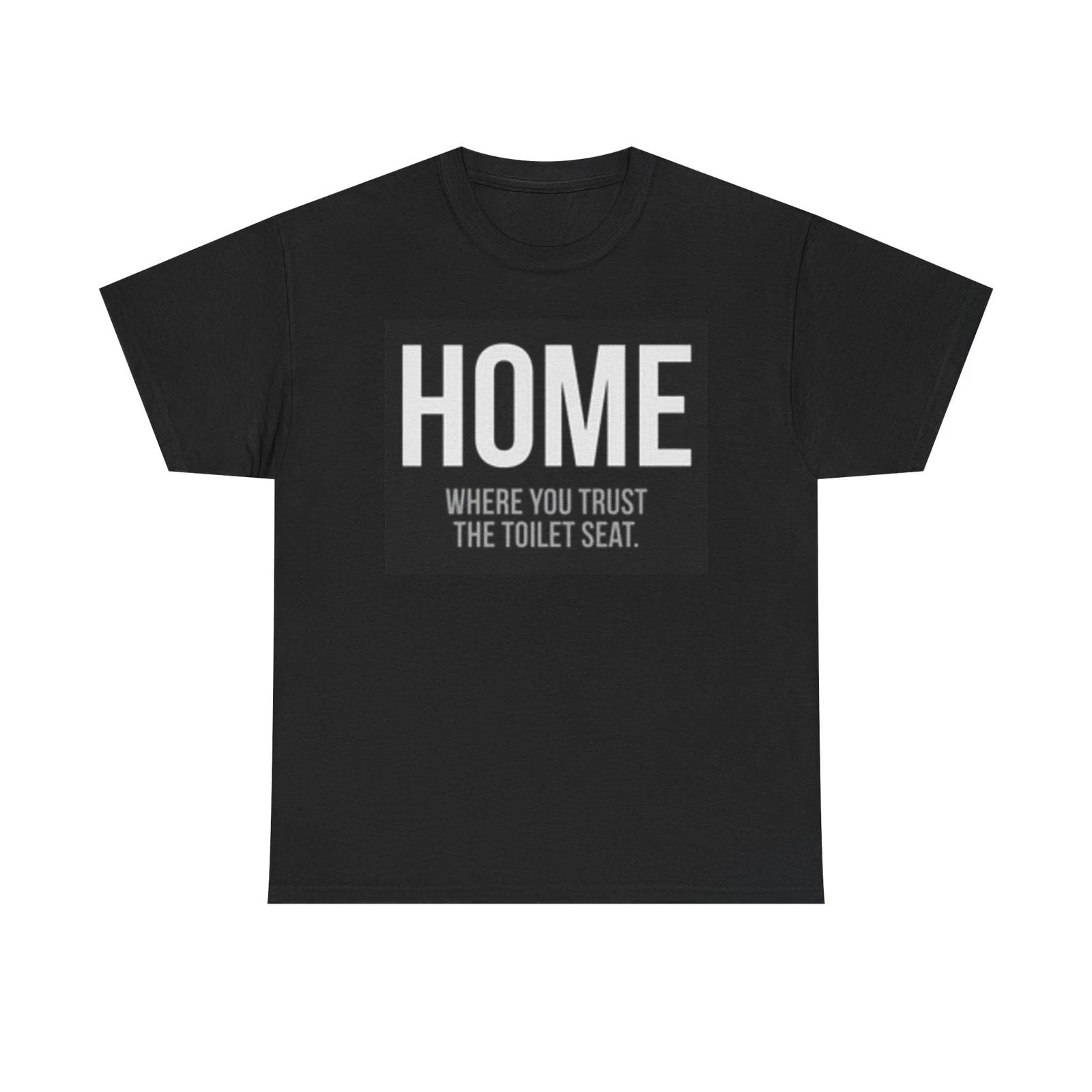 Men s and Women s T-shirts Home Where you Trust The Toilet Funny S