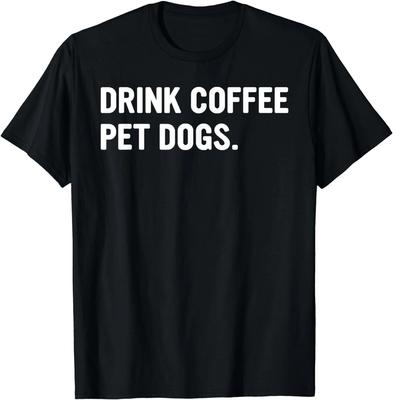 Drink Coffee Pet Dogs Funny Caffeine Dog Lover Gift Unisex T-Shirt