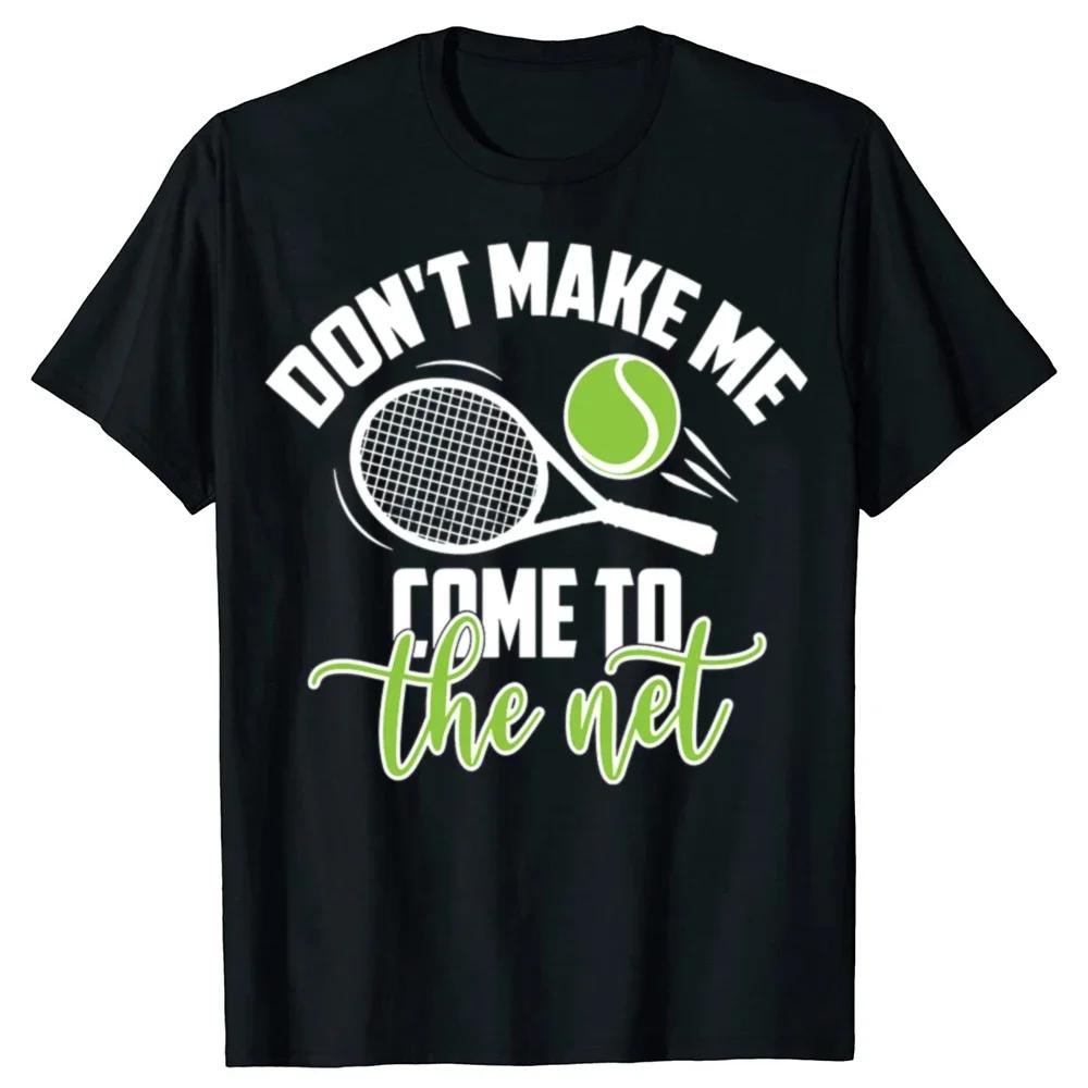 Dont Make Me Come to The Net Funny Tennis Graphic Cotton Crew Neck T Shirt for Unisex S