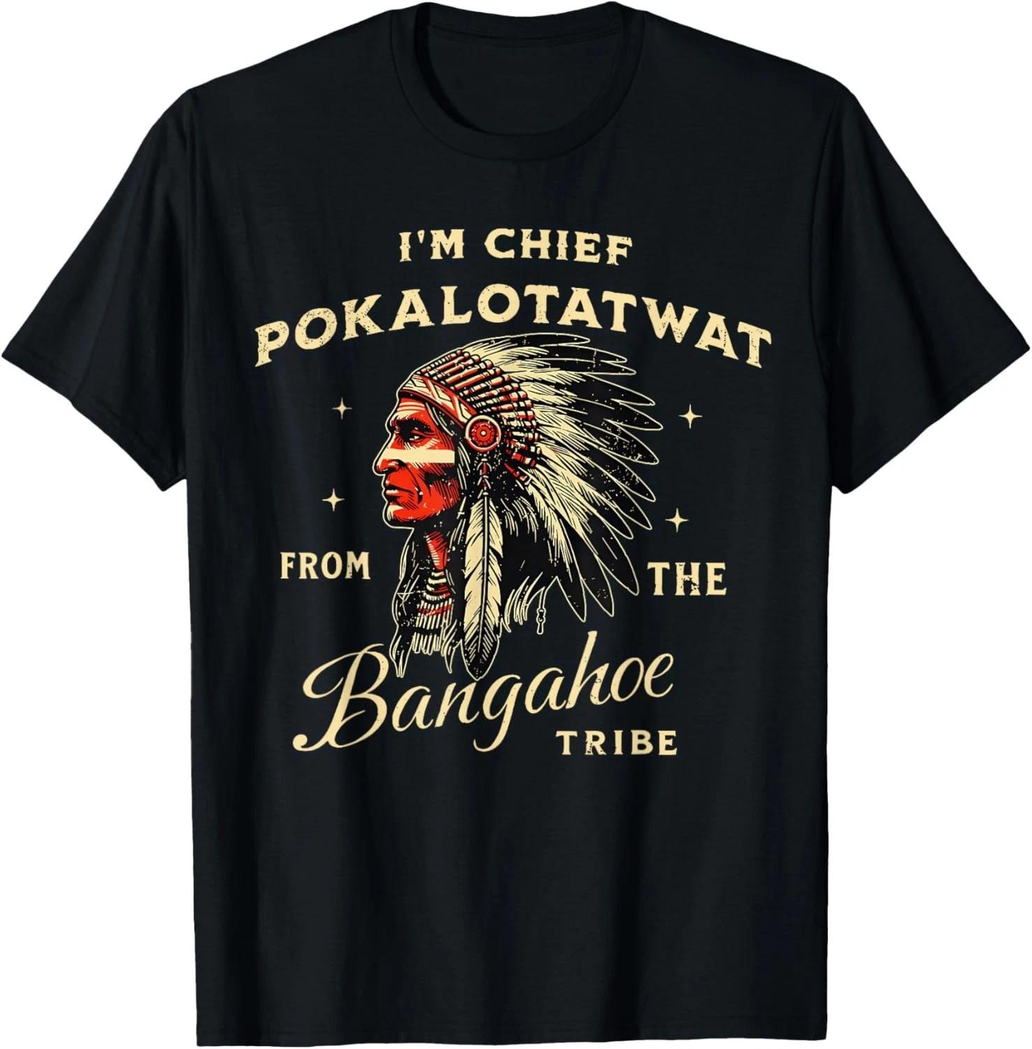 I m Chief Pokalotatwat from The Tribe Indigenous Native T-Shirt unisex T-Shirt M