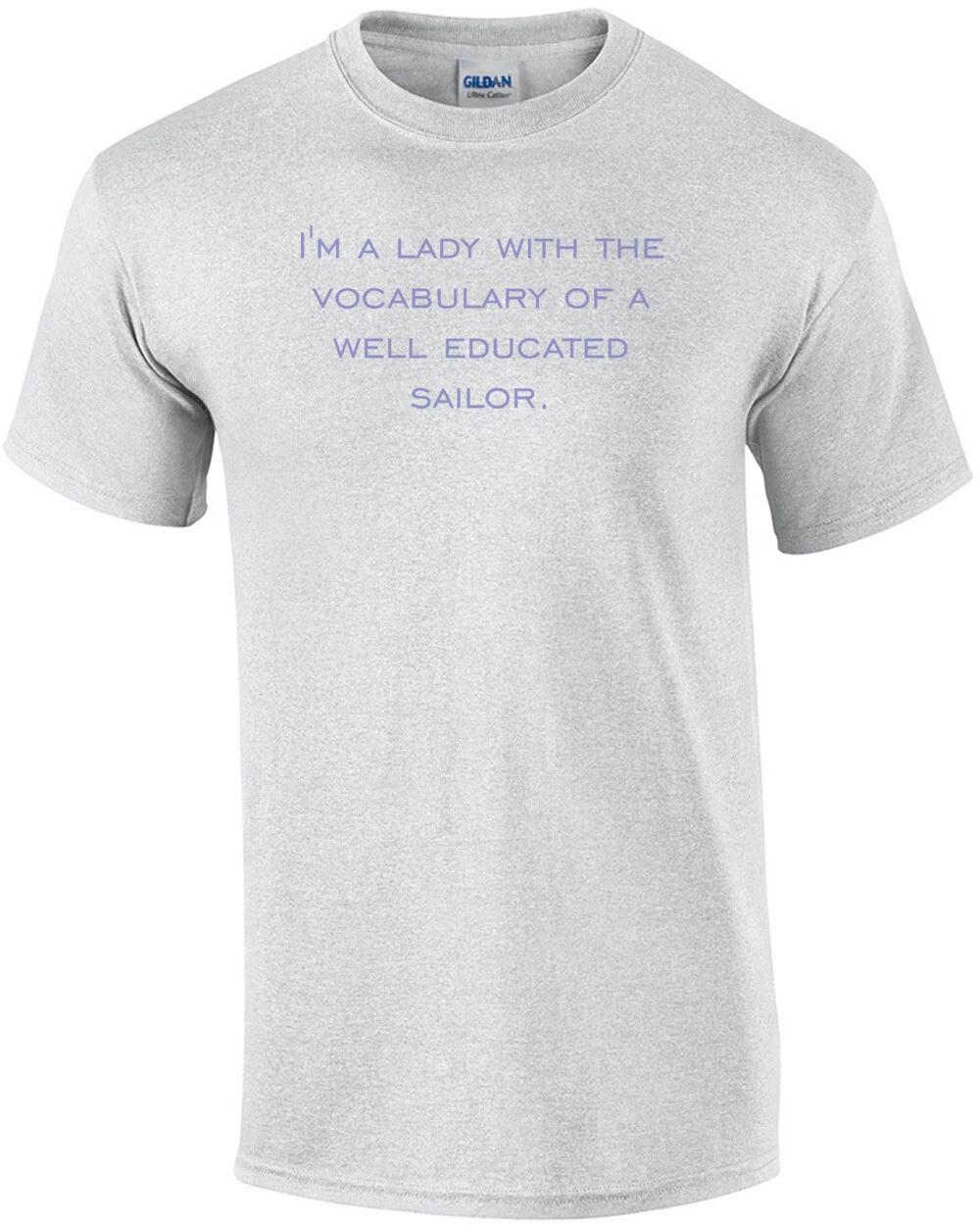 I m a lady with the vocabulary of a well educated sailor. t-shirt XL