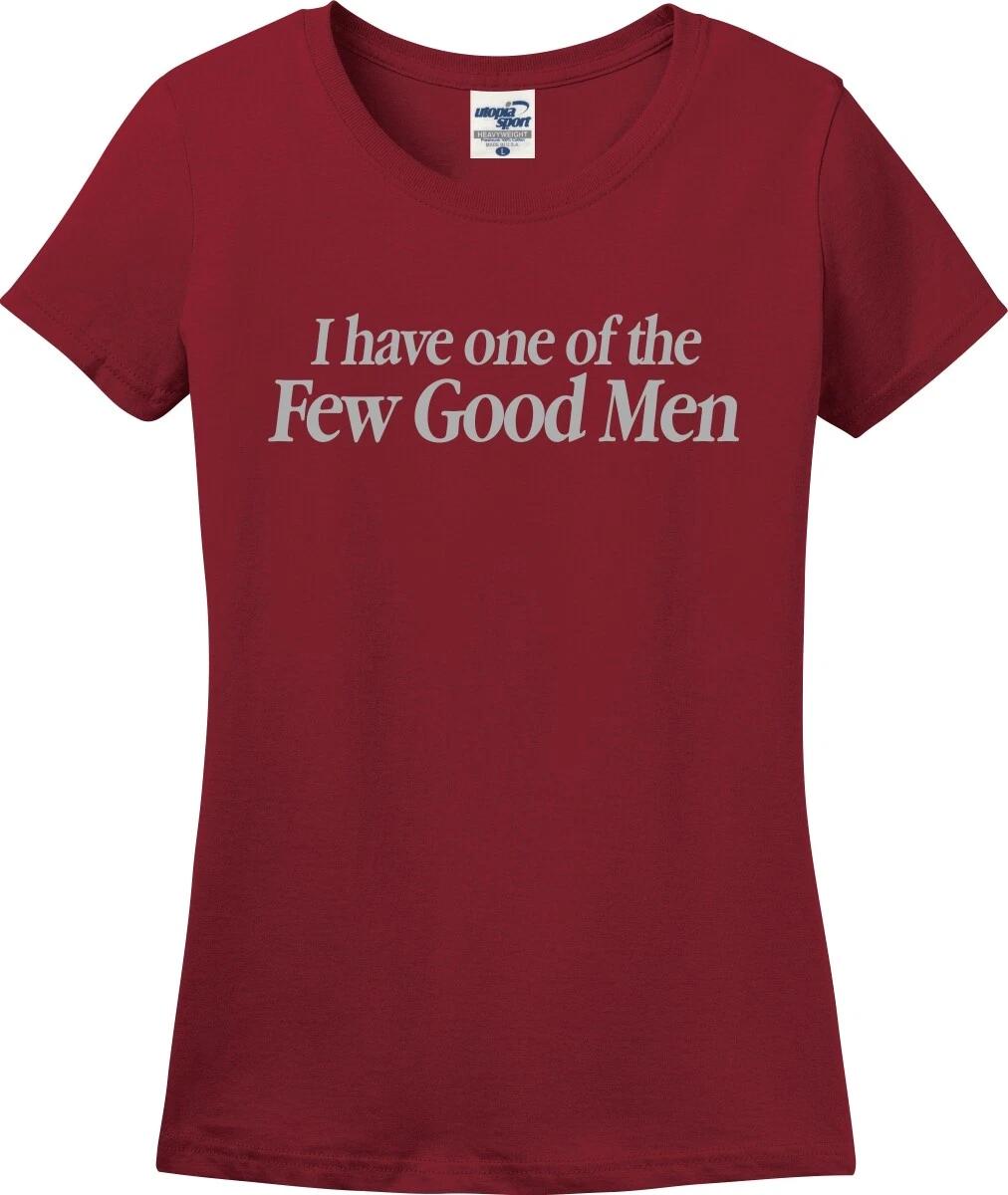 

I Have One of The Few Good Men Mom Wife Girlfriend Missy Fit Lady T shirt S-3X XL