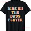 Dibs On the Bass Player T-shirt