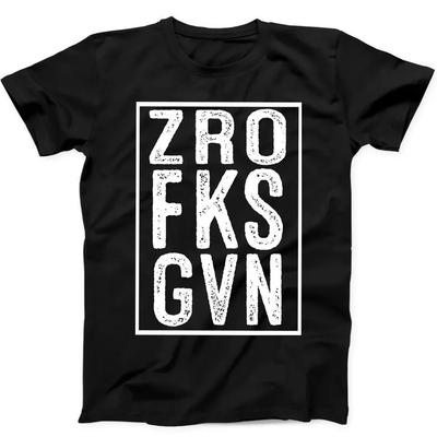 Sarcastic Funny ZRO FKS GVN Zero F*cks Given Gift Tee Black T Shirt 371