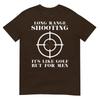 T-shirt Spara a Lunga Distanza È Come il Golf Ma Per Proprietari di Armi Unisex