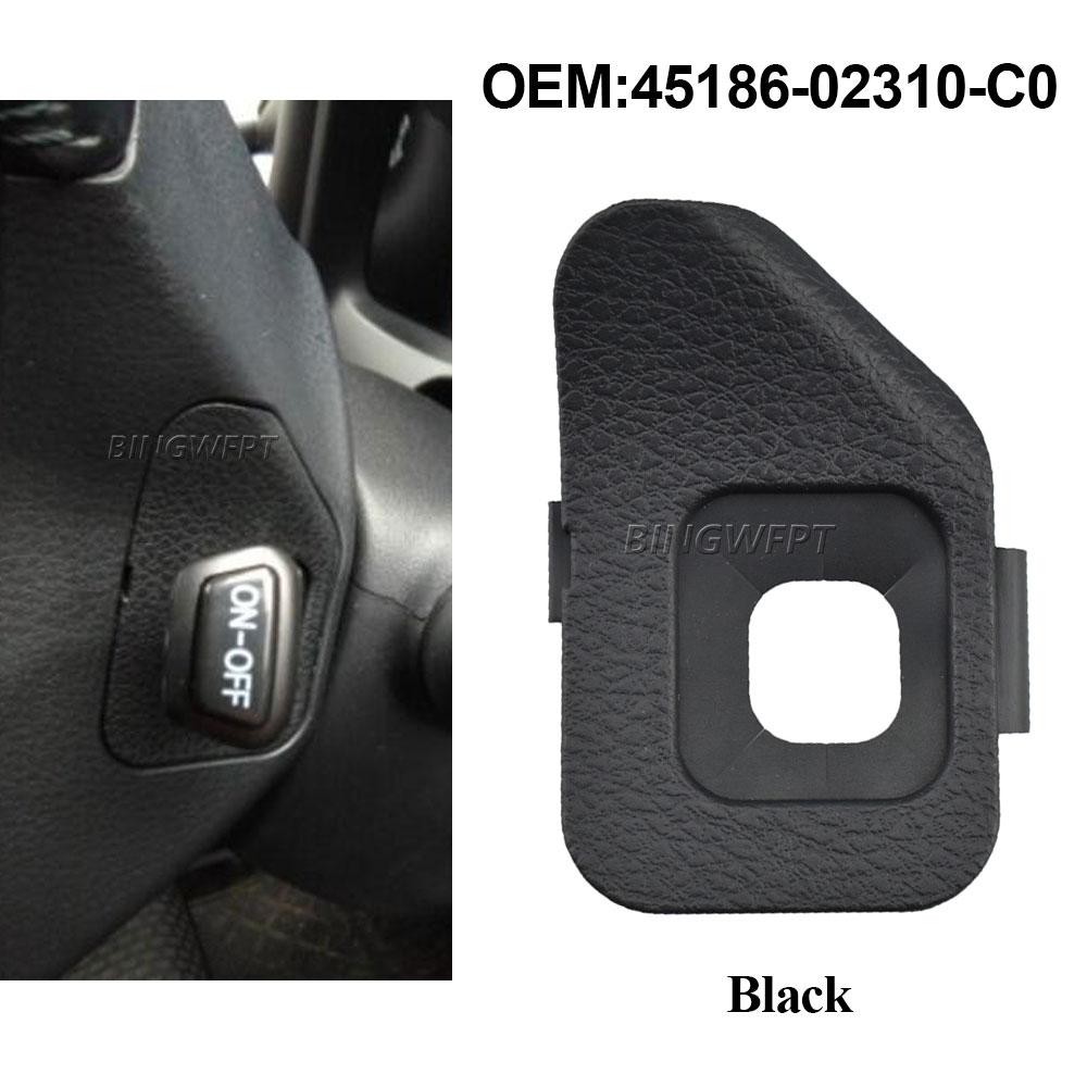 Black Cruise Control Dust Cover 45186-0R030 45186-02310-C0 For Toyota COROLLA ZRE18* 2014-2018 RAV4 ASA44,ZSA4* 2014 2015