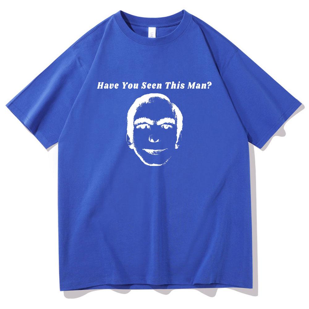 Have You Seen This Man Funny Meme Print Tshirt Men Womens Fahsion Oversized Short Sleeve Male Vintage Casual Ocollar Tshirt
