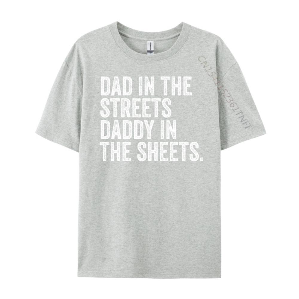Dad In The Streets Daddy In The Sheets Presents For Dad Harajuku New Year T Shirt for Men Luxury Clothing