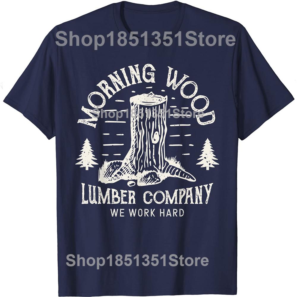 Morning Wood Company Funny Camping Carpenter T Shirts Graphic Cotton Streetwear Short Sleeve Birthday Gifts Summer Style Tshirt S