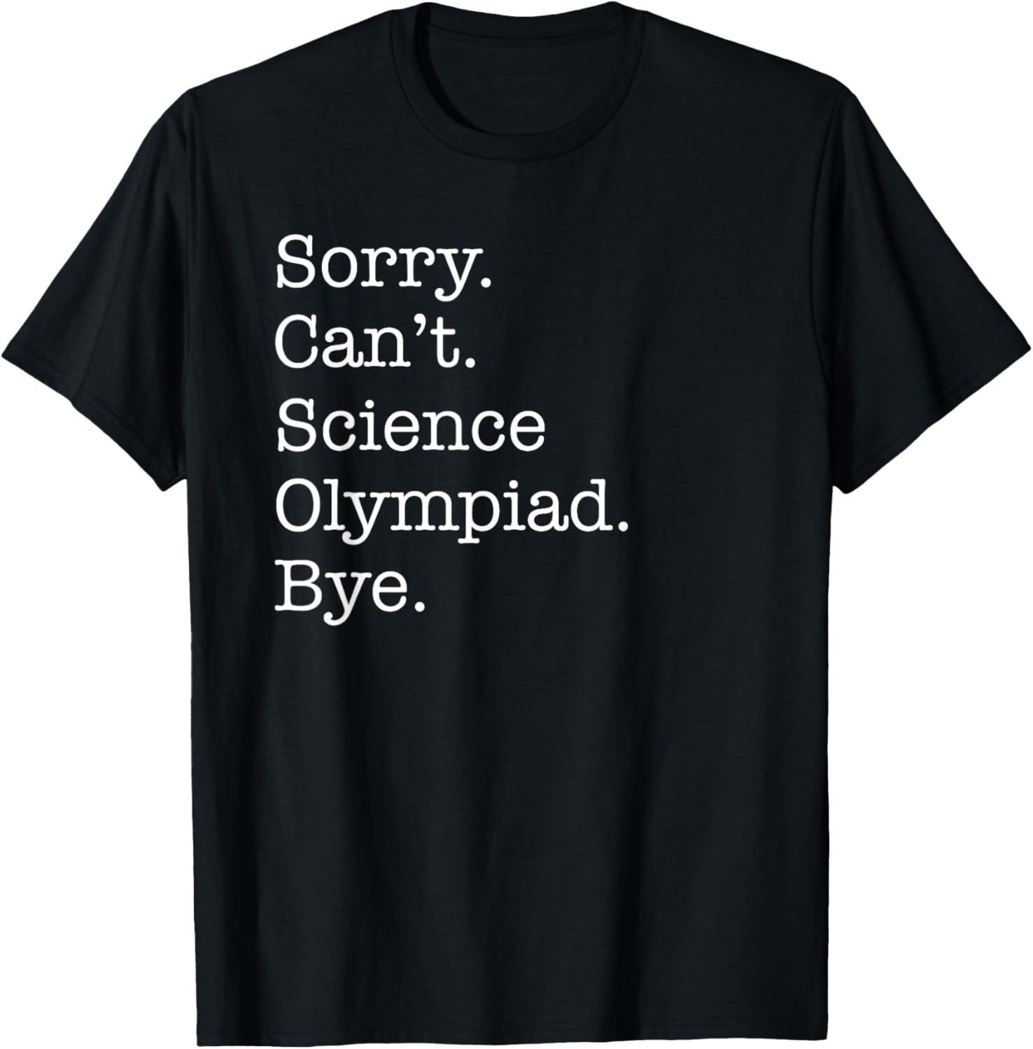 Sorry Can t Science Olympiad Bye Funny Sarcastic T-Shirt S разноцветный