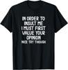 Funny_ In Order To Insult Me T-Shirt_ Joke Sarcastic Tee Gift Unisex T-Shirt