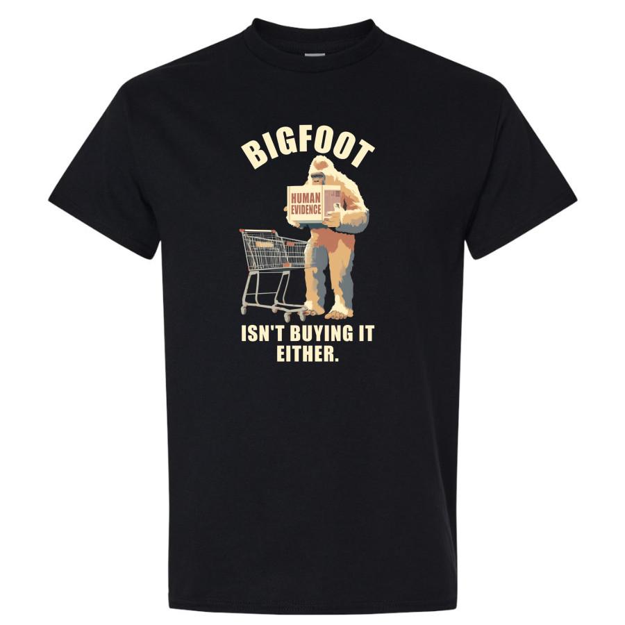 Bigfoot Isn t Buying It Either Funny Human Evidence Sasquatch Graphic T Shirt S