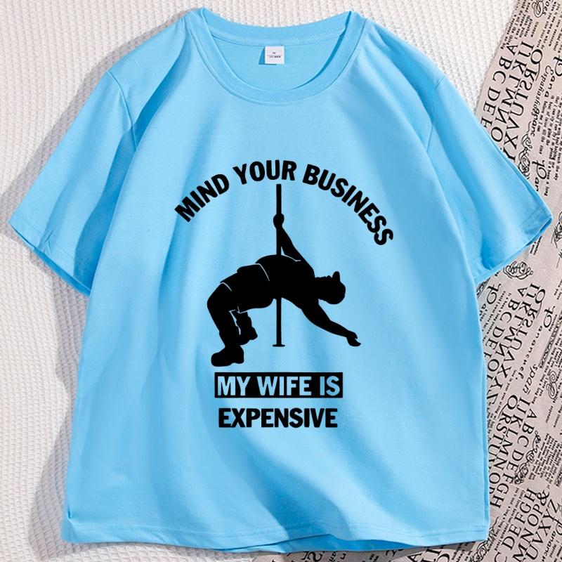 Funny Mind Your Business My Wife Is Expensive Tshirt Dad Husband Women Tshirt Fathers Day Tee Workout Te Shirt Homme Tops