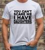 Unisexs Summer Loosefitting Cotton Tshirt   Daughters Love Tshirt You Cant Scare Me I Have Daughters Daddy Grandad Present Top