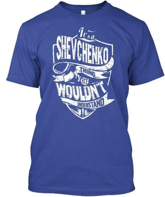Its A Shevchenko Thing - It s . You Wouldn t T shirt Made in USA S-5XL L