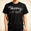 Shopping Is My Therapy T-Shirt Funny Sarcastic Shopping Gift
