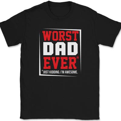 Worst Dad Ever Just Kidding I'm Awesome T-Shirt Funny Fathers Day Tee