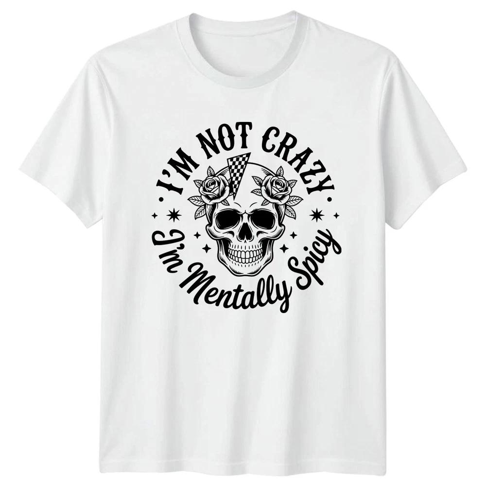 Im Not Crazy Im Unisextally TShirt Skull Art Attitude Birthday Gift S