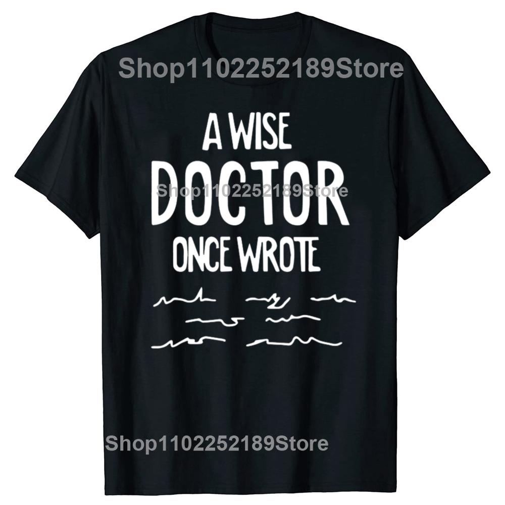 Funny A Wise Doctor Once Wrote Graphic T-shirts Men Women's Fashion Casual Tshirt 100% Cotton Loose Oversized T Shirt