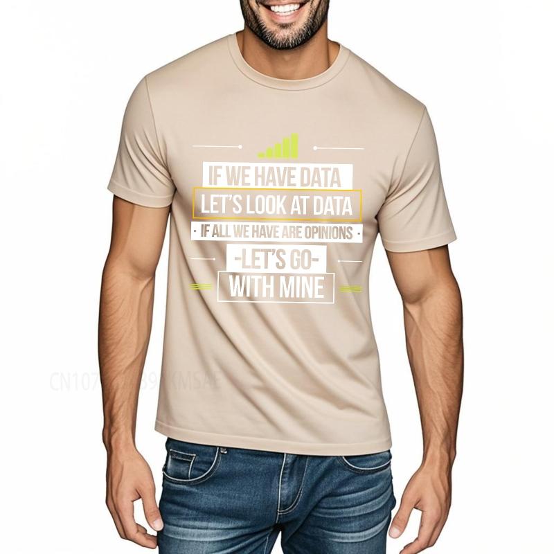 Casual summer Teenagers tshirt If We Have Data Lets Look At Data If All We Have Are Opinions Lets Go With Mine Short Sleeve