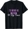 I'd Rather Be Watching 90 Day Fiance Gift Unisex T-Shirt