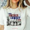 Make America Cowboy Again T Shirt Western 4th Of July Vintage Top For Everyday Wear Casual Unisex Slightly