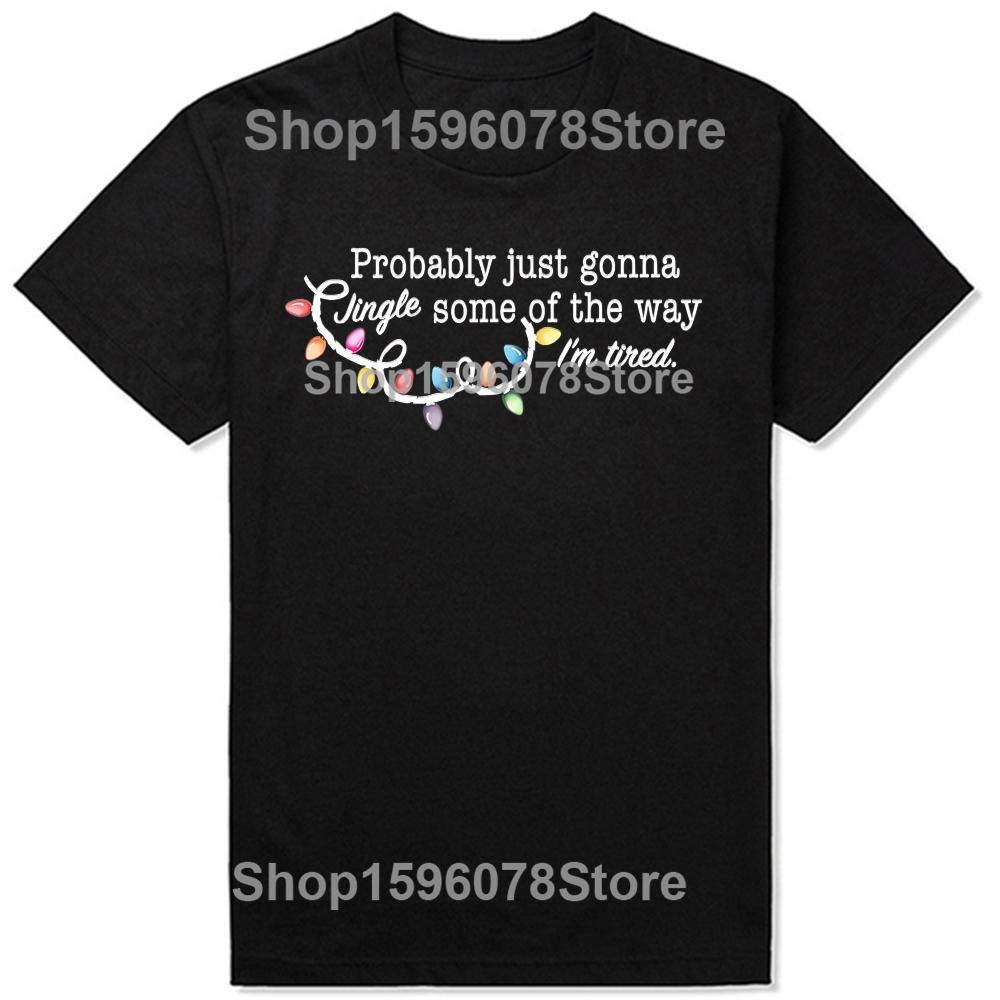Funny Probably Just Gonna Jingle Some of The Way I'm Tired Graphic T-shirts Men Tshirt 100% Cotton Loose Oversized T Shirt