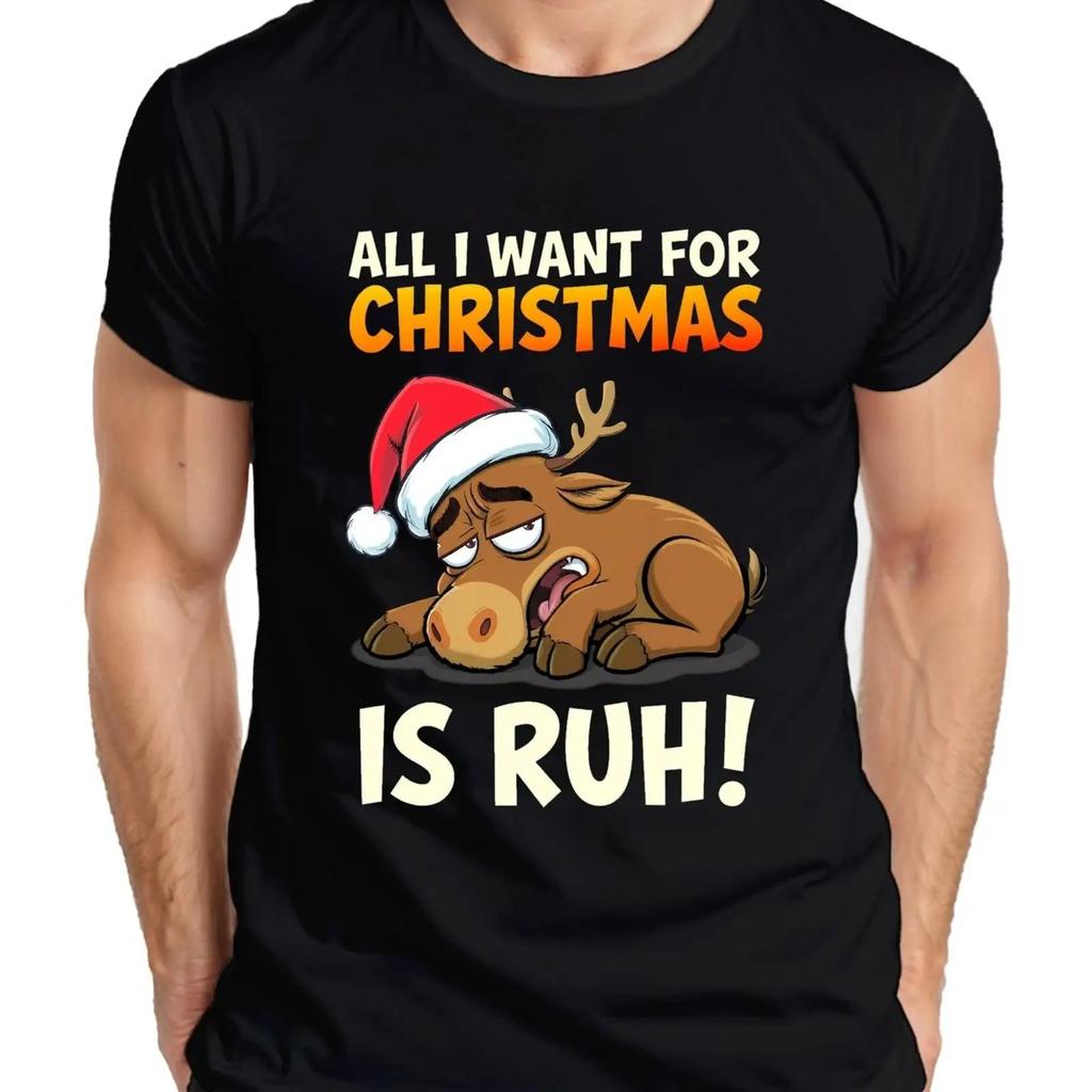 All I Want For Christmas Is Ruh Funny Reindeer Unisexs T Shirt Vintage Stretched Unisex Designer Clothes Breathable