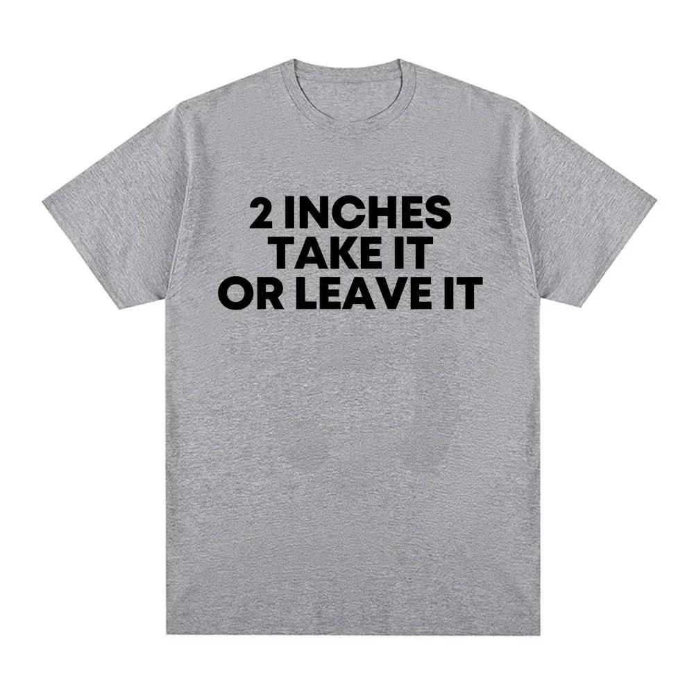 Funny T Shirt 2 Inches Take It or Leave Unhinged Inappropriate Joke Wiener Person T-shirts Short Sleeve T-shirt