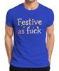 Festive As Fuck Christmas Funny Cheeky String Lights Xmas Party Unisexs Tshirt