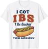 I Got IBS I Be Suckin These Dogs Down Shirt Funny Hot Dog T-Shirt Unisex T-Shirt