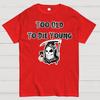 Too Old To Die Young Cotton Summer Casual Cool Loose T-Shirt