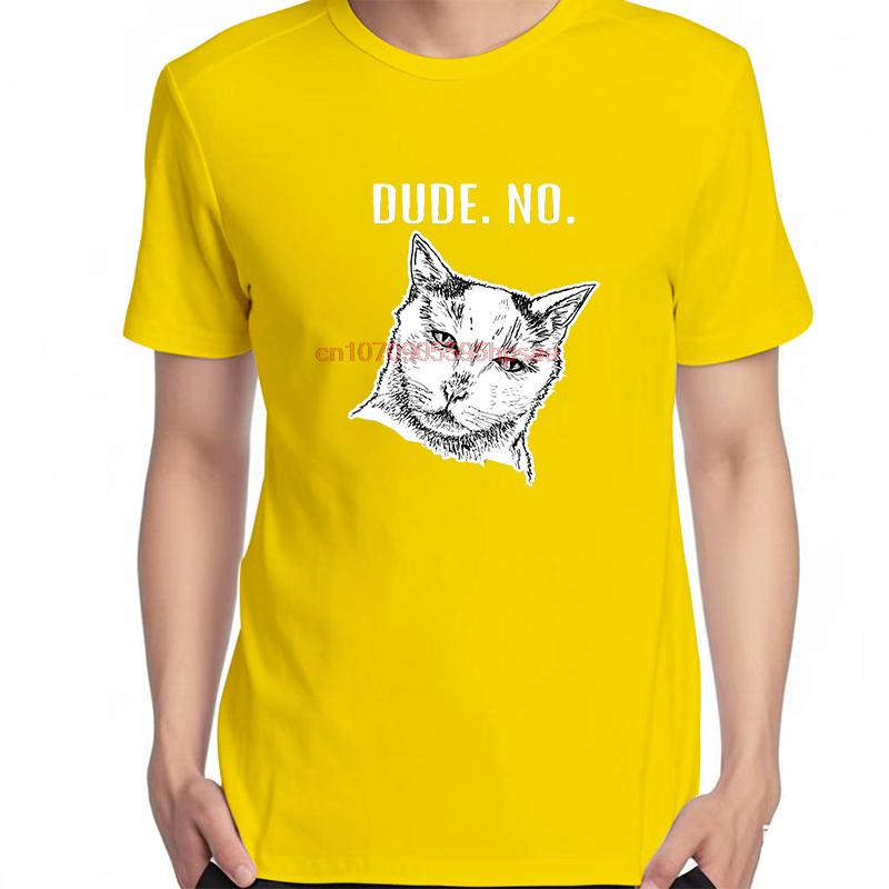 Cat Meme Dude No Funny Graphic T Shirts Summer Fashion Tees Tops Cotton New Shirts And Tshirts Unisex Oneck Print T Shirt