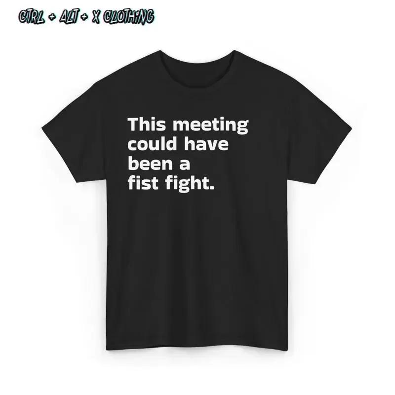 Funny Heavy Cotton T Shirt This Meeting Could Have Been A Fist Fight