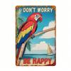 Vintage Tropical Parrot Don't Worry Be Happy Metal Poster Wall Art 8x12 Inch for Bar