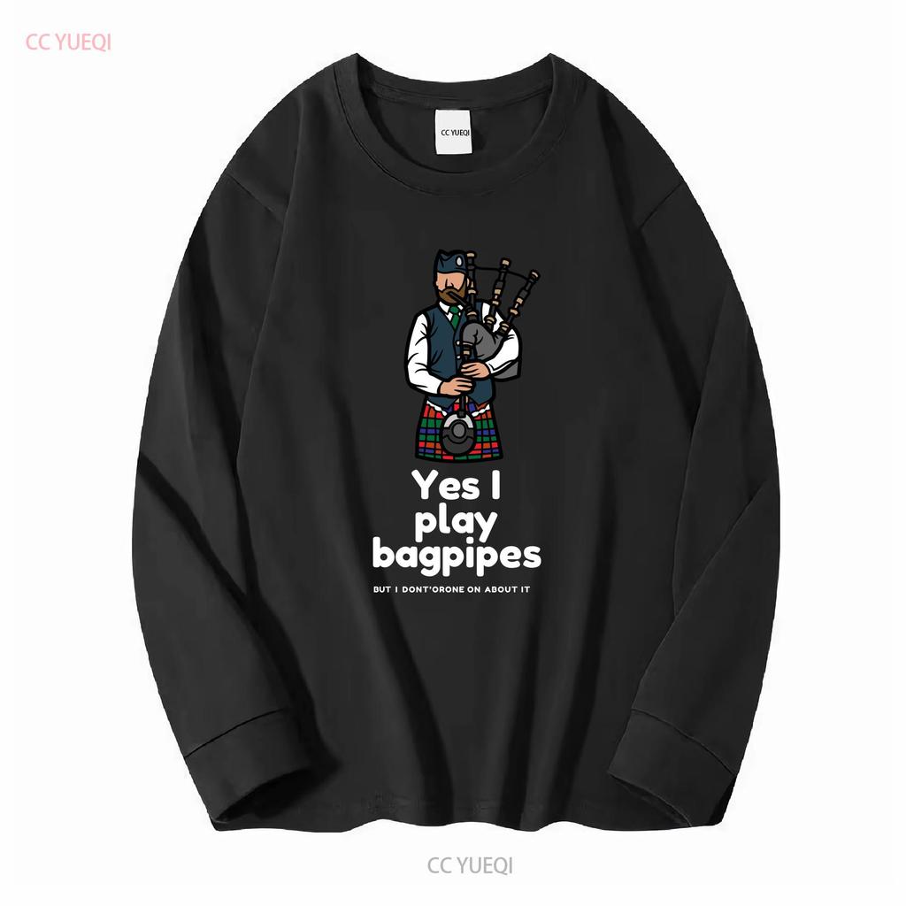 Yes I Play Bagpipes But Dont Drone On About It Softstyle T Shirt Long or Short Sleeves Vintage Washed Casual Stretched