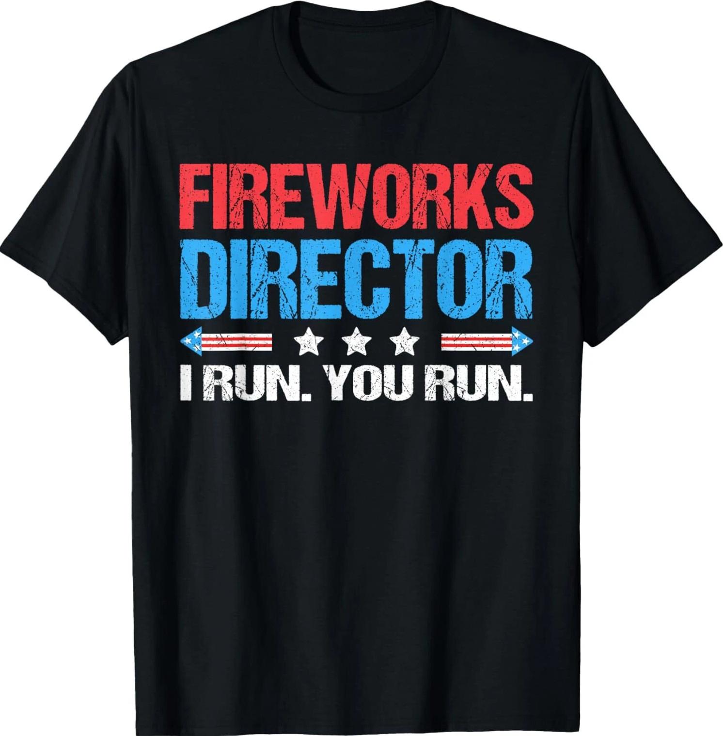 I Run You Run Funny 4th Of July Fireworks Director T-Shirt Unisex T-Shirt XXXXL