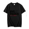 Bye Felicia Funny Cotton Unisexs Short Sleeve Tshirt Cool Gift Graphic T Shirts Fashion Harajuku Oneck Tshirt Unisexs Clothes