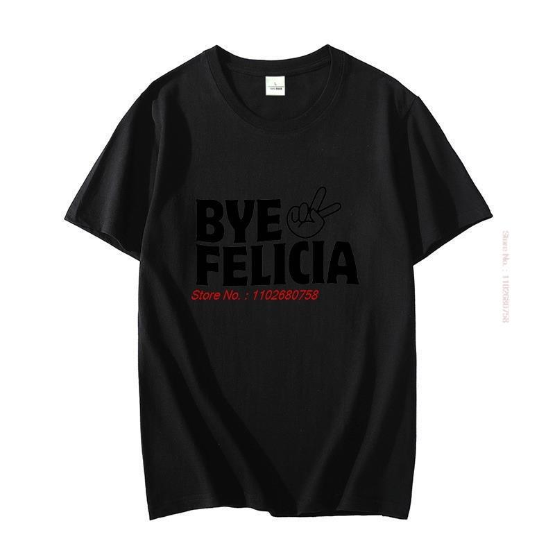 Bye Felicia Funny Cotton Unisexs Short Sleeve Tshirt Cool Gift Graphic T Shirts Fashion Harajuku Oneck Tshirt Unisexs Clothes