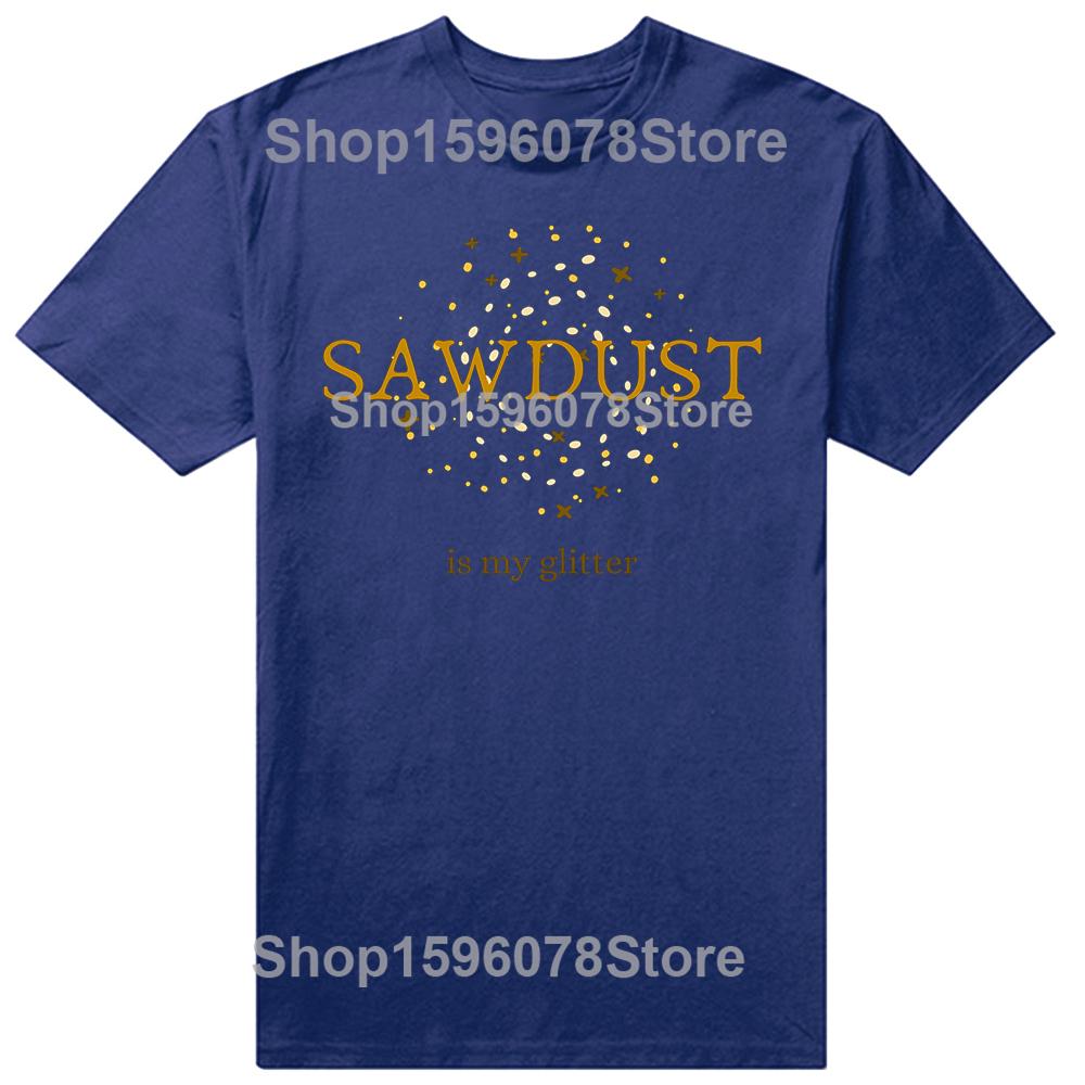 Funny Vintage Sawdust Is My Glitter Classic Graphic Tshirt Men Women Hip Hop Oversized T Shirt 100 Cotton Comfort Tshirts