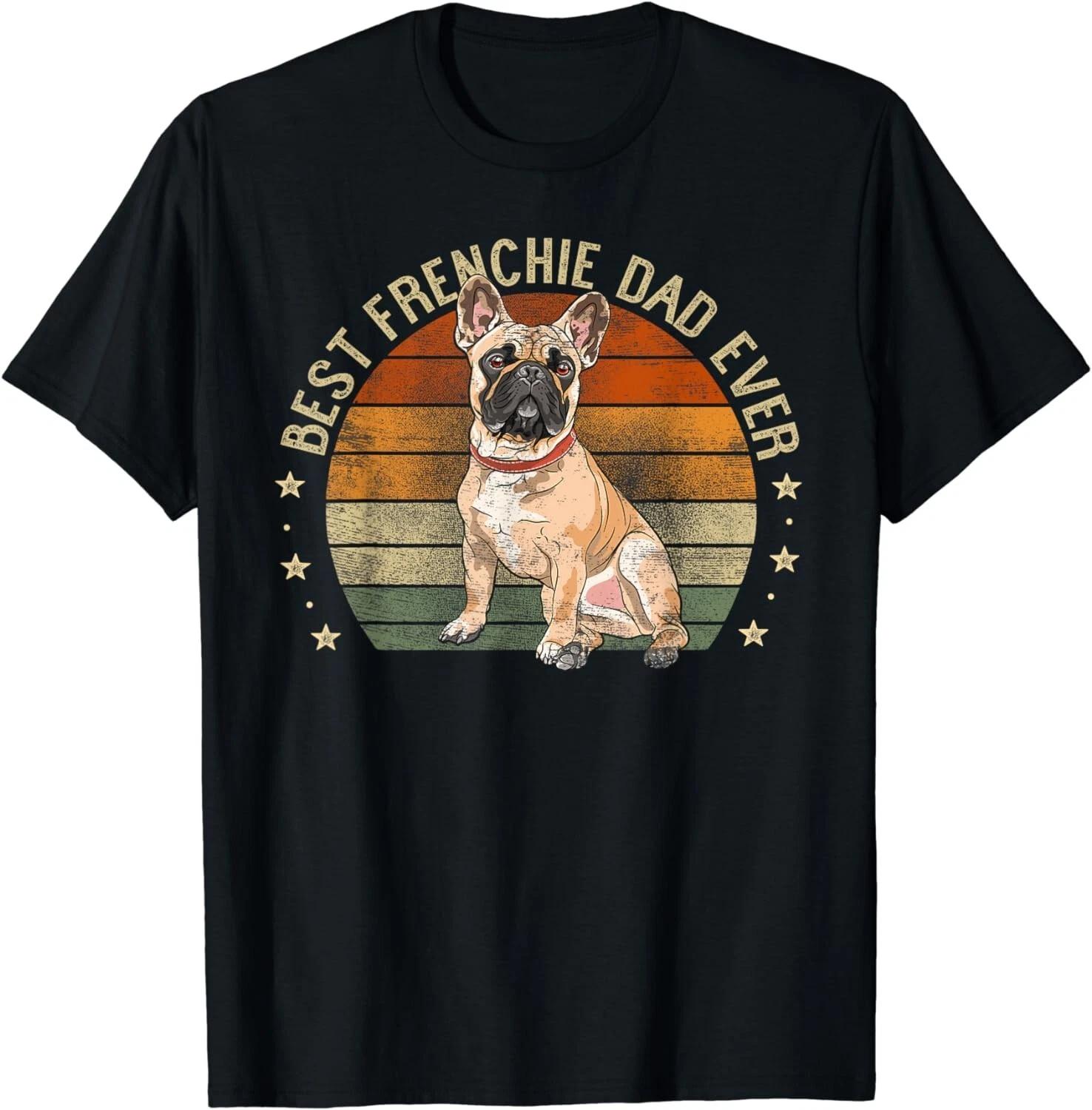 Best Frenchie Dad Ever Retro French Bulldog Gifts Dog Daddy Gift T-Shirt 4XL
