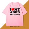 I Love My ADHD Boyfriend Tshirt Women Couple T Shirt Streetwear Women's T-shirt Streetwear Tee Shirts