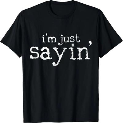 I'm Just Sayin' T-Shirt