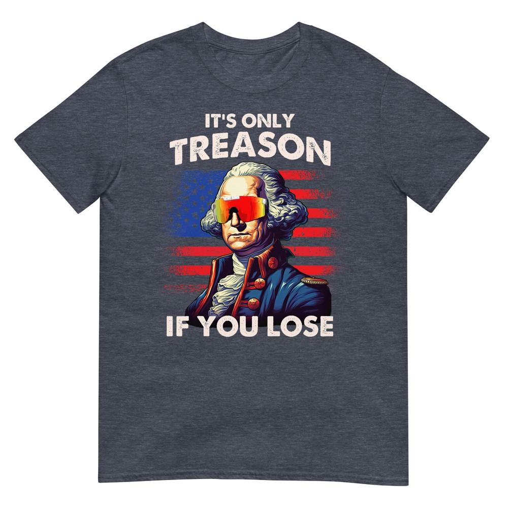 Lustiges 4. Juli Shirt Washington Nur Verrat Wenn Man Verliert T-Shirt