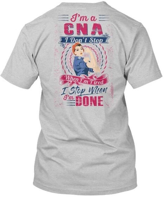 

Cna Im A C N I Dont Stop When Tired Done T shirt Made in the USA Size S to 5XL 3XL