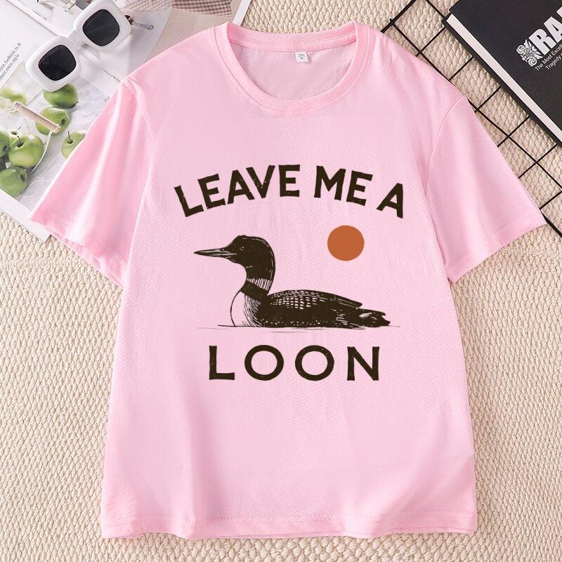 Leave Me A Loon T Shirt Casaul Funny Bird Lover TShirt Minimalist Nature Graphic Tee Cotton Short Sleeve Round Neck Printed